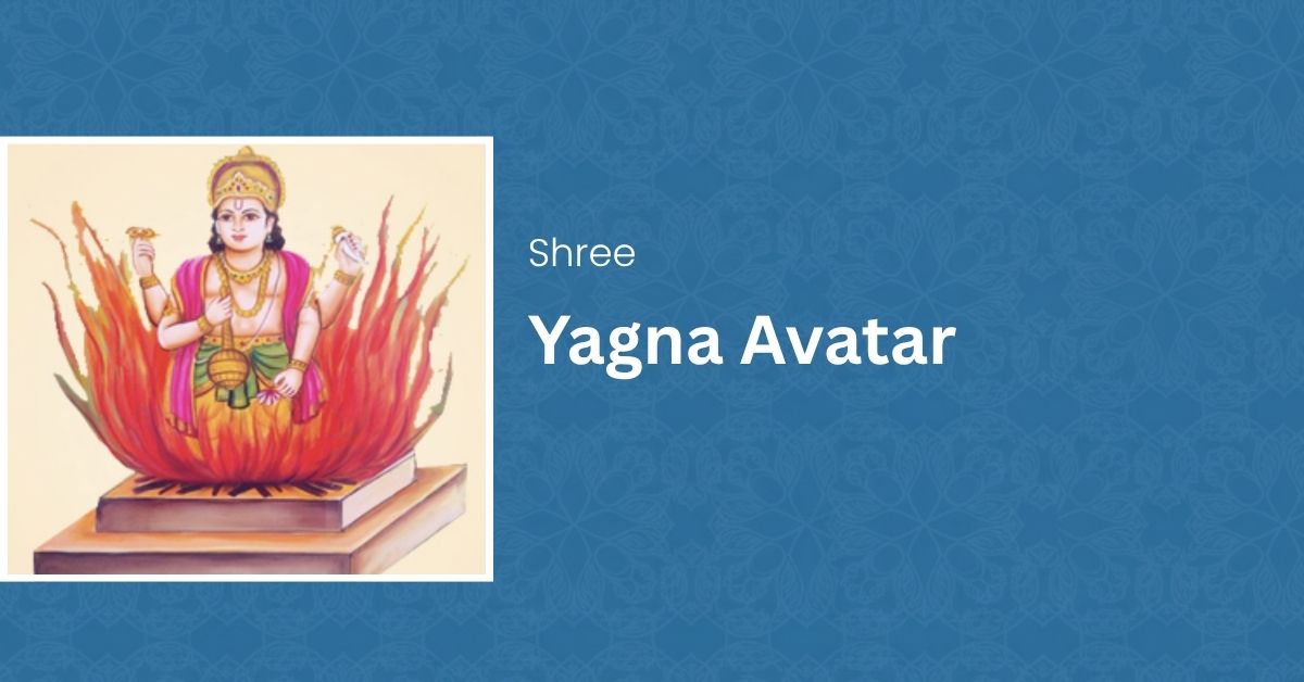 Shree Yagna Avatar